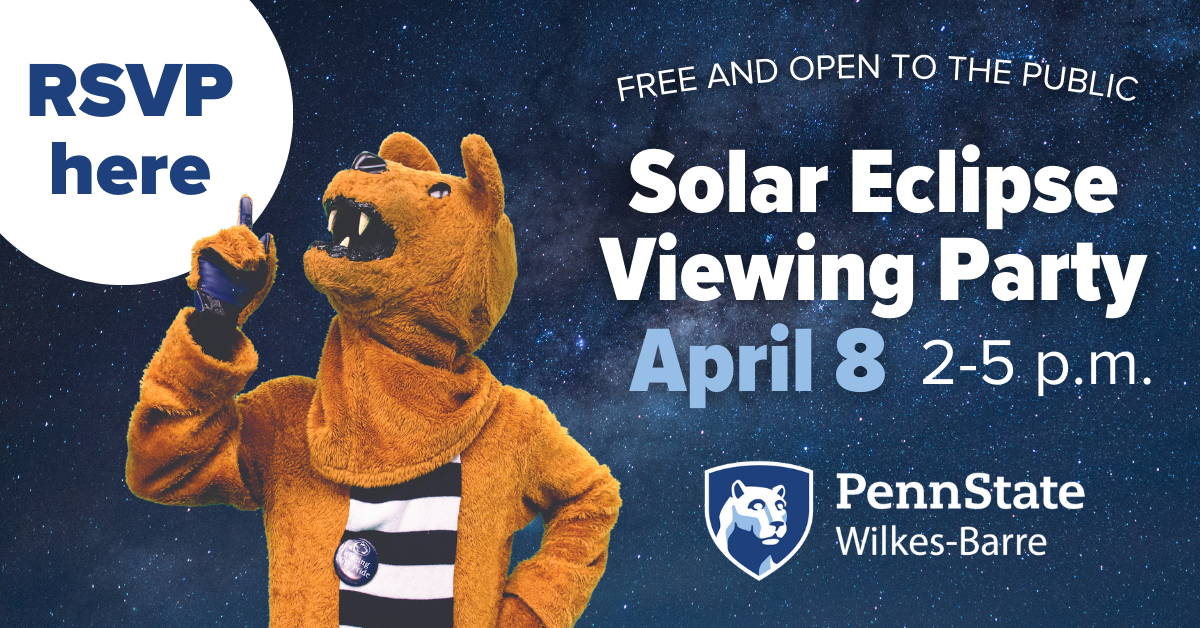 Solar Eclipse Viewing Party on April 8 2–5 p.m. at Penn State Wilkes-Barre. Free and open to the public. Click to RSVP for the event.